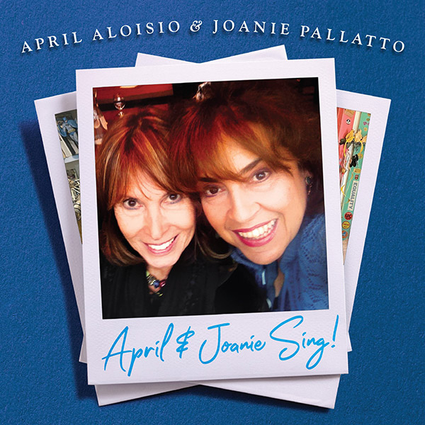 April Aloisio & Joanie Pallatto  "April & Joanie Sing!"