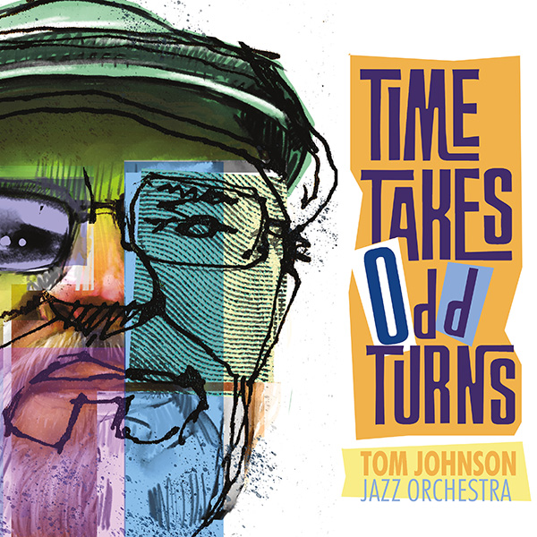 Tom Johnson Jazz Orchestra "TIME TAKES Odd TURNS"